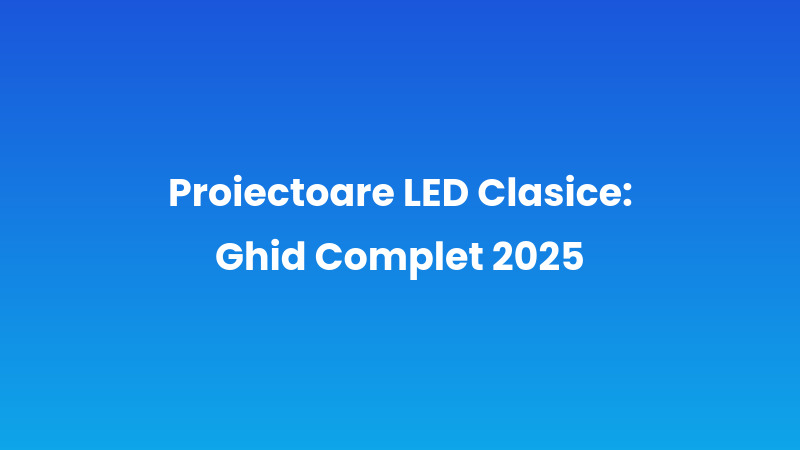 Proiectoare LED Clasice: Ghid Complet 2025