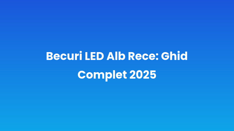 Becuri LED Alb Rece: Ghid Complet 2025