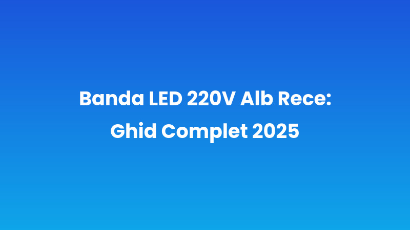 Banda LED 220V Alb Rece: Ghid Complet 2025